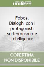 Fobos. Dialoghi con i protagonisti su terrorismo e Intelligence libro