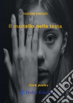 Il martello nella testa. Dark poetry libro