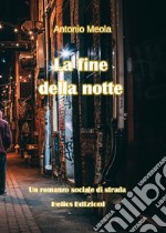 La fine della notte. Un romanzo sociale di strada libro