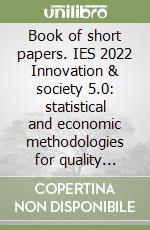 Book of short papers. IES 2022 Innovation & society 5.0: statistical and economic methodologies for quality assessment libro