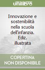 Innovazione e sostenibilità nella scuola dell'infanzia. Ediz. illustrata libro