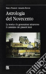 Astrologia del Novecento. La storia e le generazioni attraverso il cammino dei pianeti lenti libro