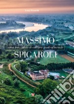 Massimo Spigaroli. Una mia idea di cucina gastrofluviale libro