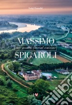 Massimo Spigaroli. My gastro-fluvial cuisine libro