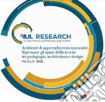 IUL Research (2022). Ediz. bilingue. Vol. 3/6: Ambienti di apprendimento innovativi. Ripensare gli spazi della scuola tra pedagogia, architettura e design