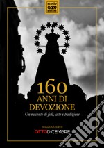 160 anni di devozione. Un racconto di arte, fede e tradizione. Con DVD video