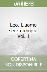 Leo. L'uomo senza tempo. Vol. 1 libro