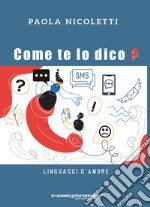 Come te lo dico? Linguaggi d'amore libro