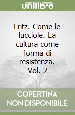 Fritz. Come le lucciole. La cultura come forma di resistenza. Vol. 2 libro