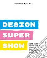 Design super show. 2000-2020 evoluzione e mise-en scène del deign al Superstudio di Milano. Ediz. illustrata