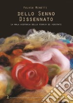 Dello senno dissennato. La mala historia dello fiorir di veritate libro