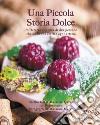 Una piccola storia dolce. Un'osteria e la vita di due persone che ne hanno scritto ogni attimo libro