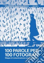 100 parole per 100 fotografi. Mappe di comunicazione contemporanea. Ediz. illustrata. Vol. 2 libro