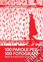 100 parole per 100 fotografi. Mappe di comunicazione contemporanea. Vol. 3 libro