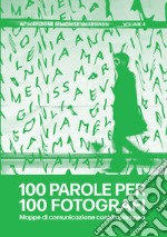 100 parole per 100 fotografi. Mappe di comunicazione contemporanea. Ediz. illustrata. Vol. 4 libro