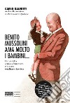 Benito Mussolini ama molto i bambini... I libri della scuola elementare e lo stato totalitario fascista. Ediz. illustrata libro