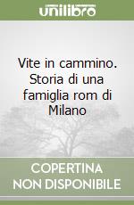 Vite in cammino. Storia di una famiglia rom di Milano