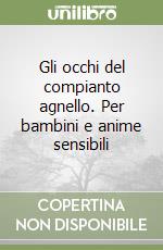 Gli occhi del compianto agnello. Per bambini e anime sensibili libro