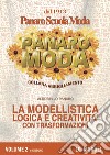 Modellistica logica e creatività e trasformazioni. Per le Scuole superiori (La). Vol. 2 libro