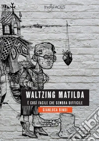 Waltzing Matilda. È così facile che sembra difficile
