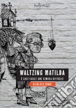 Waltzing Matilda. È così facile che sembra difficile