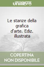 Le stanze della grafica d'arte. Ediz. illustrata libro