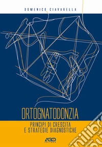 Ortognatodonzia. Principi di crescita e strategie diagnostiche libro
