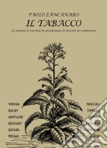 Il Tabacco. La pianta, le varietà, la produzione, le miscele in commercio. Con segnalibro con profilo autore libro