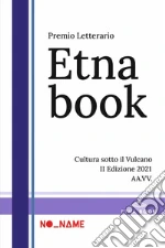 Premio Letterario Etnabook. Cultura sotto il vulcano. 3ª edizione 2021 libro