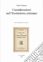 Considerazioni sull'esoterismo cristiano. Ediz. italiana e francese libro