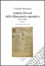 Antichi doveri della massoneria operativa. Ediz. italiana e originale. Vol. 1: (623-1599) libro