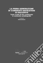 La prima generazione di comunisti napoletani si racconta. Tante scelte di vita condensate in ventisette autobiografie libro