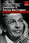 Dedicato a Enrico Berlinguer. Con una selezione di suoi testi. Per un mondo nuovo di pace e di giustizia libro