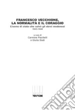 Francesco Vecchione, la normalità e il coraggio. L'uomo di stato che salvò gli ebrei modenesi 1943-1944 libro