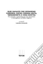 Quei ragazzi che sfidarono camorra, sacra corona unita, 'ndrangheta e cosa nostra. Tra passato e presente per non rinunciare a immaginare un'Italia migliore libro