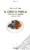 Il cibo ci parla. Istruzioni per carpirne le peculiarità libro