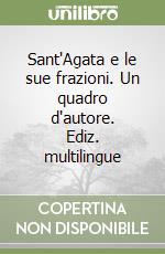 Sant'Agata e le sue frazioni. Un quadro d'autore. Ediz. multilingue libro