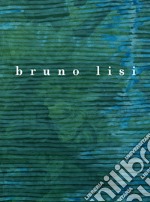 Bruno Lisi. Opere 1958-2012. Ediz. italiana e inglese libro