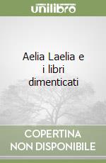 Aelia Laelia e i libri dimenticati libro