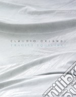 Claudio Orlandi. Fragili equilibri. Ediz. italiana e inglese libro