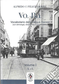 VO. BA. Vocabolario della lingua barese. (Con etimologie, idiotismi, proverbi, tradizioni. Ediz. per la scuola. Vol. 1 libro