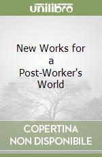 New Works for a Post-Worker's World