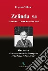 Zelinda 5.0 Camaldoli. Casentino. New York. Racconti di un seme errante dal Tramignone a Manhattan in Time Square libro