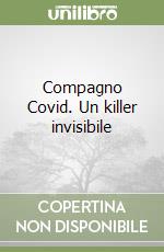 Compagno Covid. Un killer invisibile libro