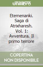 Etemenanki. Saga di Atrixharesh. Vol. 1: Avventura. Il primo terrore