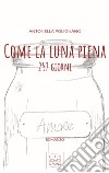 Come la luna piena. 257 giorni libro di Polignano Antonella