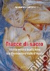 Tracce di sacro. Storia mito e tradizione tra Piemonte e Valle d'Aosta libro
