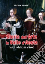 Storia dell'arte in Valle d'Aosta. Vol. 2: Dal 1201 al 1600