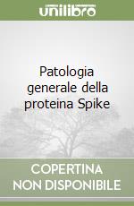 Patologia generale della proteina Spike libro