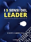 I 5 sensi del leader. La leadership utile per vincere ogni crisi con un sorriso libro